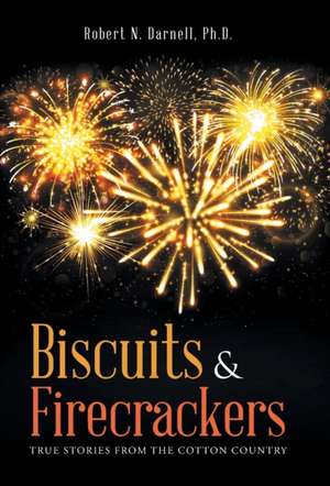 Biscuits & Firecrackers de Ph. D. Robert N. Darnell