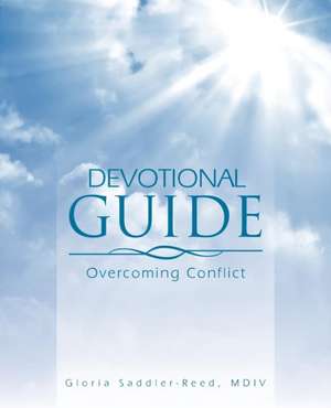 Devotional Guide: Overcoming Conflict de MDIV Gloria Saddler-Reed