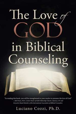 The Love of God in Biblical Counseling de Ph. D. Luciano Cozzi