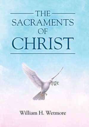 The Sacraments of Christ de William H. Wetmore