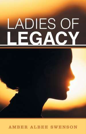 Ladies of Legacy de Swenson, Amber Albee