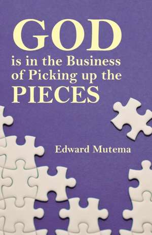 God Is in the Business of Picking Up the Pieces: P.S. I Love and Forgive You de Edward Mutema