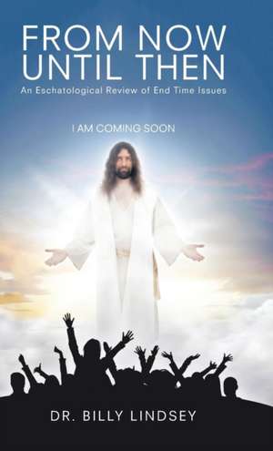 From Now Until Then de Dr. Billy Lindsey