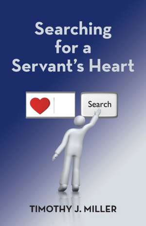 Searching for a Servant's Heart de Timothy J. Miller