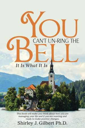 You Can't Un-Ring the Bell de Shirley J. Gilbert