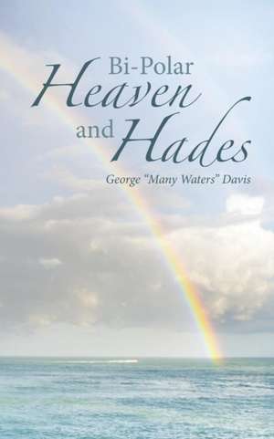 Bi-Polar Heaven and Hades de George "Many Waters" Davis