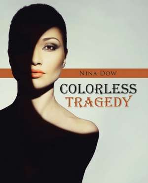 Colorless Tragedy de Nina Dow