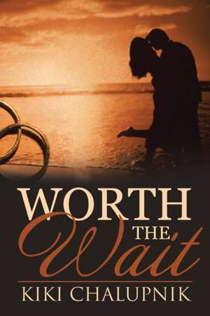 Worth the Wait: How to Win When Cancer Is the Opponent de Kiki Chalupnik