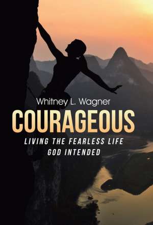 Courageous de Whitney L Wagner