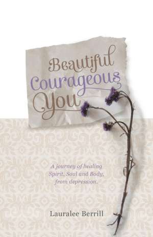 Beautiful, Courageous You de Lauralee Berrill