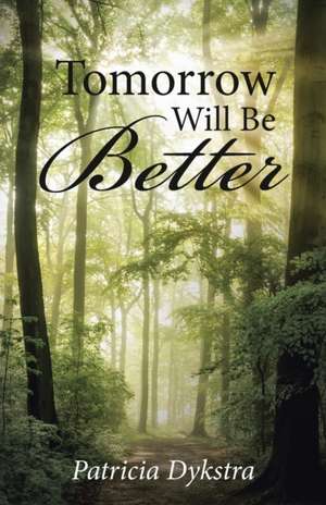 Tomorrow Will Be Better de Patricia Dykstra