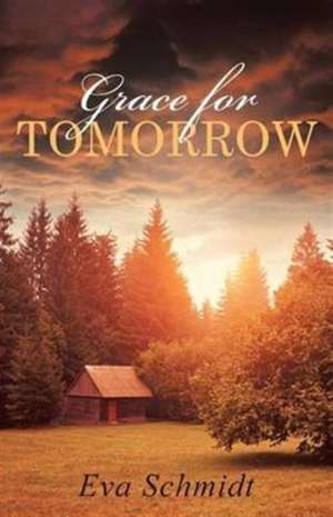 Grace for Tomorrow de Eva Schmidt