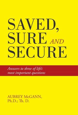 Saved, Sure and Secure de Ph D Th D Aubrey McGann