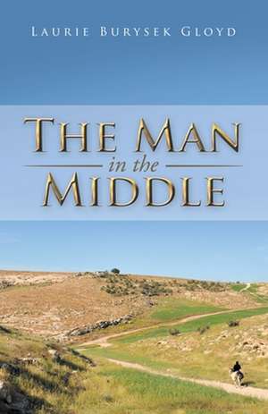 The Man in the Middle de Laurie Anne Gloyd