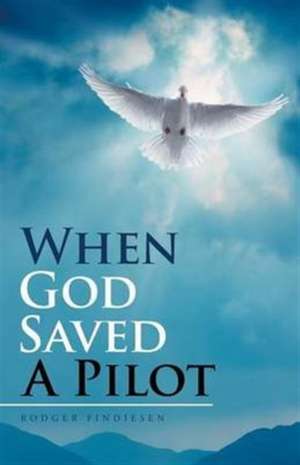 When God Saved a Pilot de Rodger Findiesen