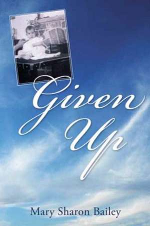 Given Up de Mary Sharon Bailey