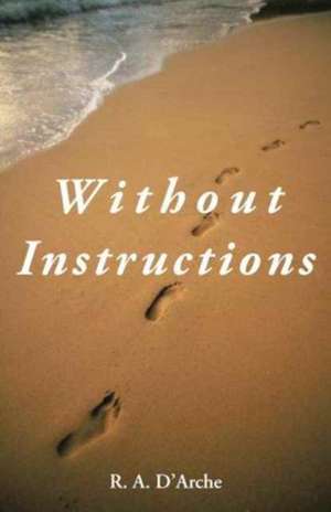 Without Instructions de R. A. D'Arche