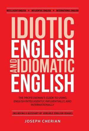 Idiotic English and Idiomatic English de Joseph Cherian