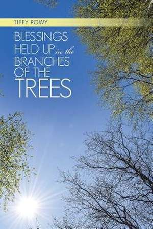 Blessings Held Up in the Branches of the Trees de Tiffy Powy