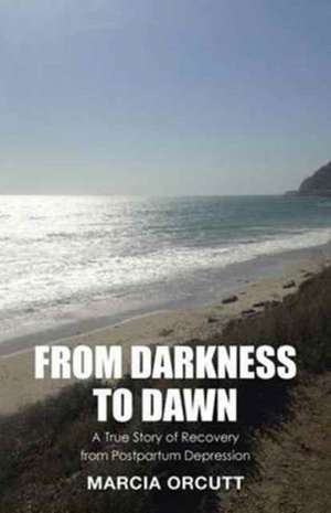 From Darkness to Dawn de Marcia Orcutt