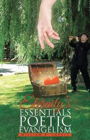 Eternity's Essentials Poetic Evangelism de William R. Lavell