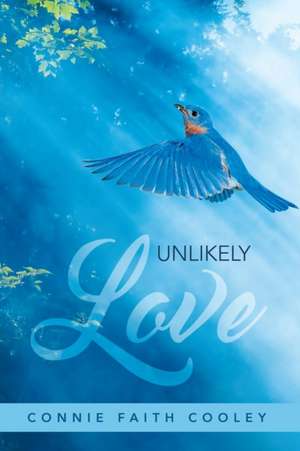 Unlikely Love de Connie Faith Cooley