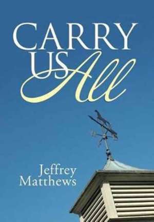 Carry Us All de Jeffrey Matthews