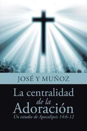 La centralidad de la Adoración de José Y Muñoz