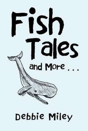 Fish Tales and More . . . de Miley, Debbie