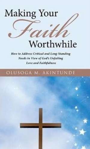 Making Your Faith Worthwhile de Olusoga M. Akintunde