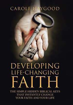 Developing Life-Changing Faith de Haygood, Carole