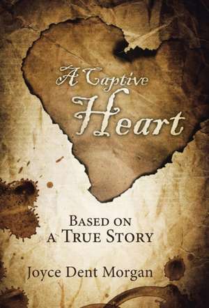 A Captive Heart de Joyce Dent Morgan