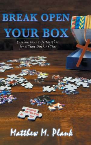 Break Open Your Box de Matthew M. Plank