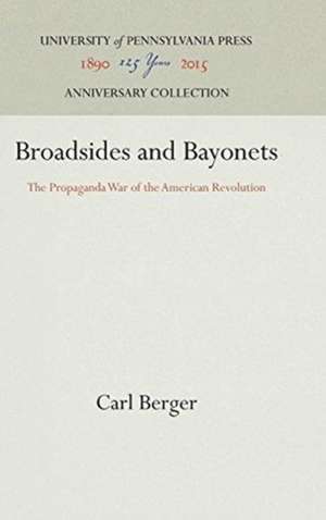 Broadsides and Bayonets – The Propaganda War of the American Revolution de Carl Berger