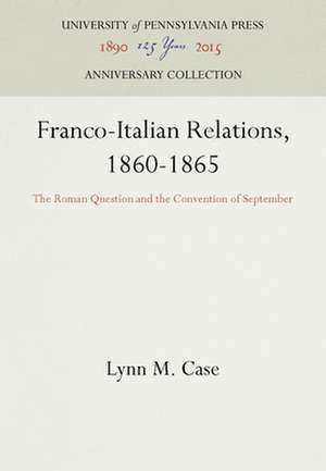 Franco–Italian Relations, 1860–1865 – The Roman Question and the Convention of September de Lynn M. Case