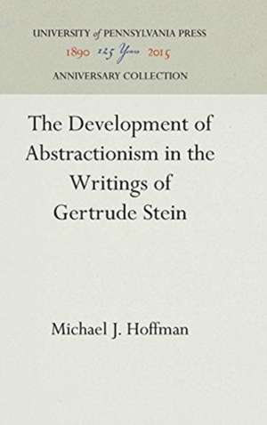 The Development of Abstractionism in the Writings of Gertrude Stein de Michael J. Hoffman