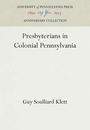 Presbyterians in Colonial Pennsylvania de Guy Soulliard Klett