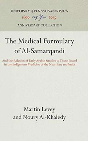 The Medical Formulary of Al–Samarqandi – And the Relation of Early Arabic Simples to Those Found in the Indigenous Medicine of the Near East and In de Martin Levey