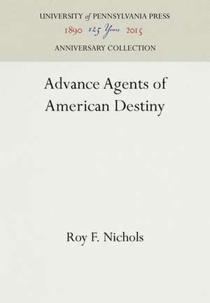 Advance Agents of American Destiny de Roy F. Nichols