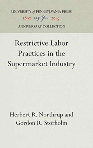 Restrictive Labor Practices in the Supermarket Industry de Herbert R. Northrup