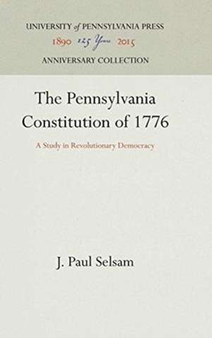 The Pennsylvania Constitution of 1776 – A Study in Revolutionary Democracy de J. Paul Selsam