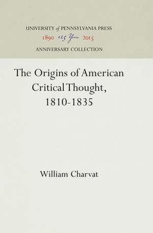 The Origins of American Critical Thought, 1810–1835 de William Charvat