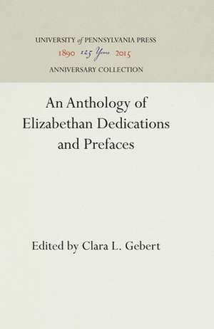 An Anthology of Elizabethan Dedications and Prefaces de Clara L. Gebert