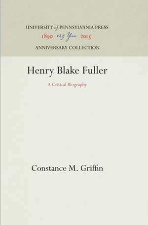 Henry Blake Fuller – A Critical Biography de Constance M. Griffin