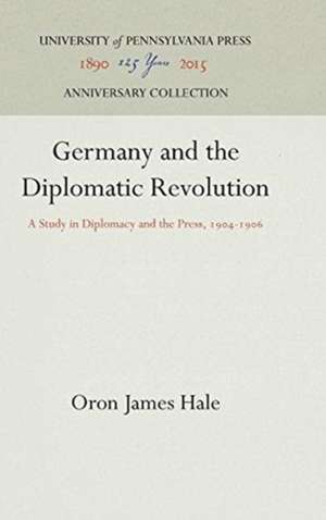 Germany and the Diplomatic Revolution – A Study in Diplomacy and the Press, 194–196 de Oron James Hale