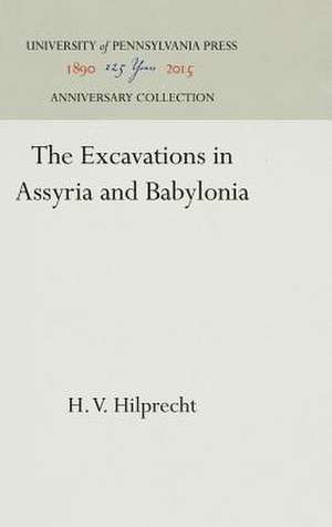 The Excavations in Assyria and Babylonia de H. V. Hilprecht