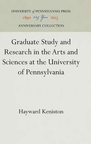 Graduate Study and Research in the Arts and Sciences at the University of Pennsylvania de Hayward Keniston