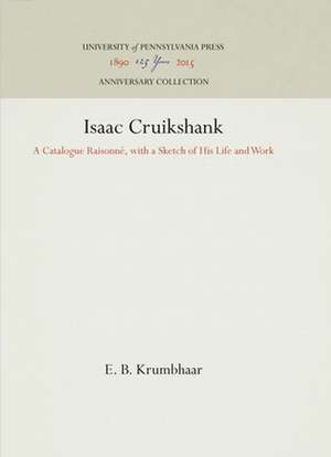 Isaac Cruikshank – A Catalogue Raisonné, with a Sketch of His Life and Work de E. B. Krumbhaar