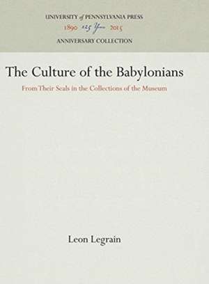 The Culture of the Babylonians – From Their Seals in the Collections of the Museum de Leon Legrain