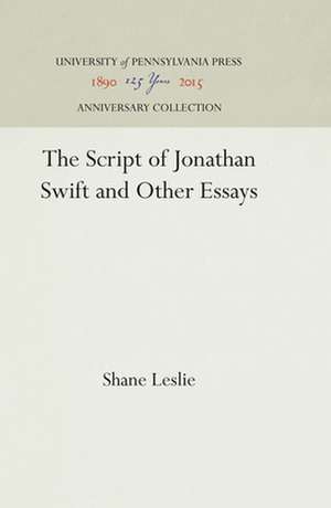 The Script of Jonathan Swift and Other Essays de Shane Leslie